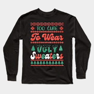 Too Cute To Wear Ugly Sweaters Long Sleeve T-Shirt
